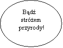 Elipsa: Bd
strem
 przyrody!
