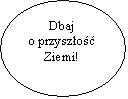 Elipsa: Dbaj 
o przyszo
Ziemi!
