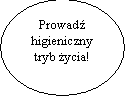 Elipsa: Prowad 
higieniczny
tryb ycia!
